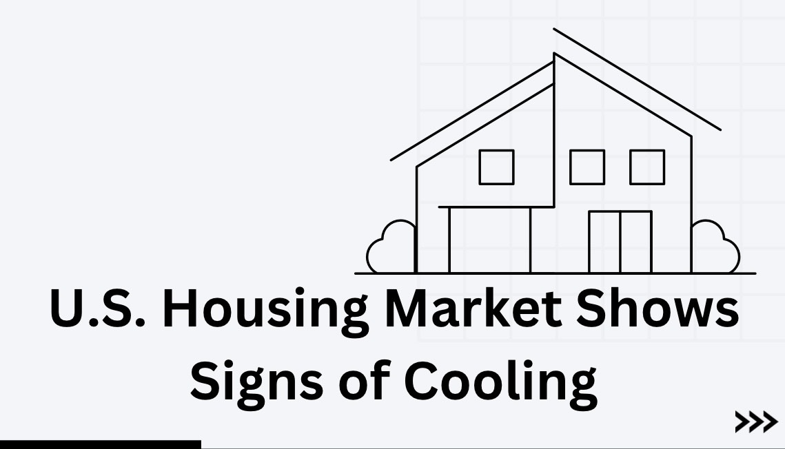 U.S. Housing Market Shows Signs of Cooling After Months of Breakneck Growth: A Detailed Look